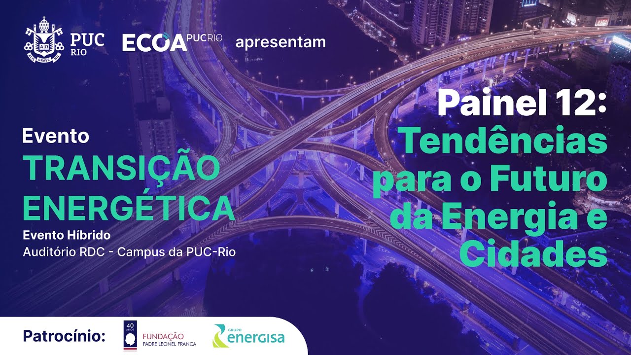Evento Transição Energética | Painel 12 - Tendências para o Futuro da Energia e Cidade