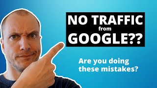 No Google Traffic? Fix These Mistakes On Your Blog!