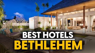 Best Hotels In Bethlehem, Palestinian Territories - Top 5 Picks For Any Budget