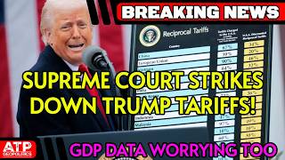 BREAKING: Supreme Court Strikes Down Trumps Tariffs; GDP Number Is Bad! @ATPGeo