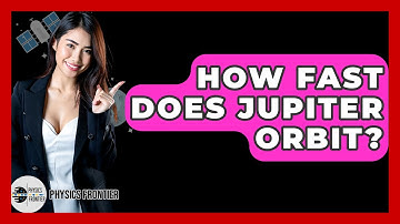 How Fast Does Jupiter Orbit? - Physics Frontier