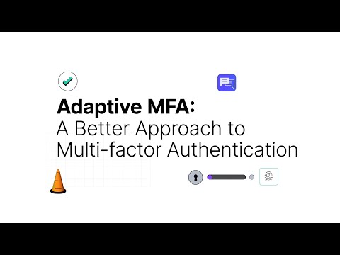 Adaptive MFA: A Better Approach to Multi-factor Authentication