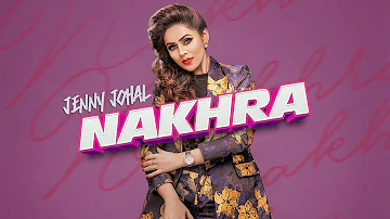 Nakhra: Jenny Johal (Full Song) Laddi Gill | Vicky Dhaliwal | Latest Punjabi Songs 2018