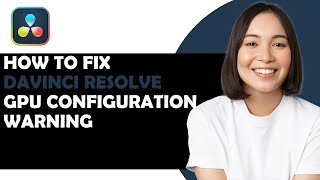 How To Fix Davinci Resolve GPU Configuration Warning