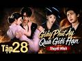 【TẬP 28】Giây Phút Ấy Quá Giới Hạn❤️Trương Lăng Hách &amp; Vương Sở Nhiên tình yêu quân phiệt tiểu thư