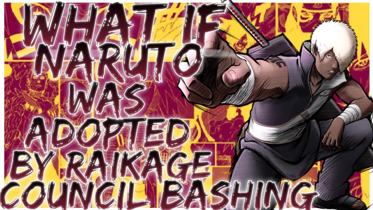 what if naruto was adopted by raikage council bashing