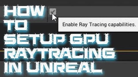 How to setup GPU Raytracing in Unreal