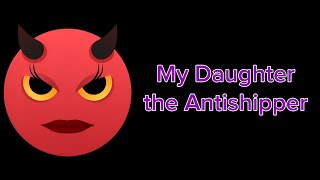 My Daughter is an Antishipper, a Mothers Horror Story