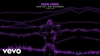 Dean Lewis - How Do I Say Goodbye (Sped Up \/ Official Audio)