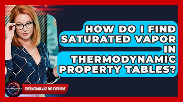 How Do I Find Saturated Vapor In Thermodynamic Property Tables? - Thermodynamics For Everyone