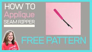 How to Applique : Free Seam Ripper Applique Sewing Pattern for Beginners