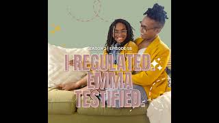 Episode 58: I Regulated. Emma Testified.