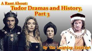 A Rant About: Tudor Dramas and History, Part 3