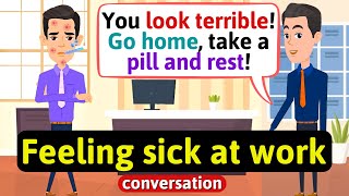 Feeling sick at work (symptoms and diseases) - English Conversation Practice - Improve Speaking