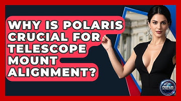 Why Is Polaris Crucial For Telescope Mount Alignment? - Profiles in Politics