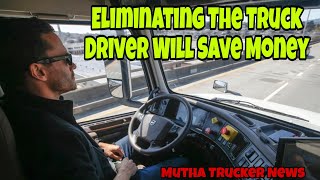 Eliminating The Truck Driver Will Save The Trucking Industry $200 Billion Dollars A Year