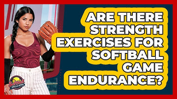 Are There Strength Exercises For Softball Game Endurance? - Softball Basics and Beyond