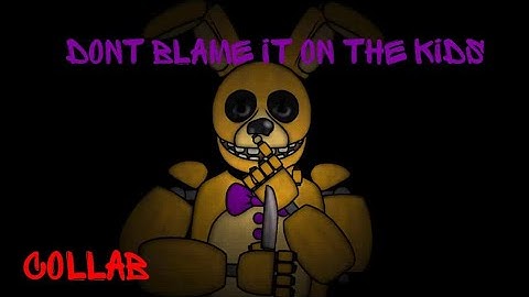 (SFM -DC2-COLLAB-FNAF)❤BLAME IT ON THE KIDS❤ *UNFINISHED