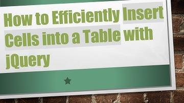 How to Efficiently Insert Cells into a Table with jQuery