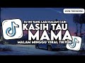 DJ KASIH TAU MAMA (MALAM MINGGU) SLOW BASS VIRAL TIKTOK