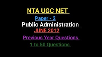 NTA UGC NET PAPER 2/PUBLIC ADMINISTRATION / Previous Year Questions/ June 2012/1to50 Questions