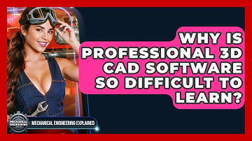 Why Is Professional 3D CAD Software So Difficult To Learn? - Mechanical Engineering Explained