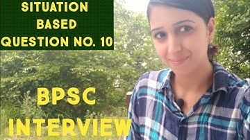 SITUATION BASED QUESTION no. 10 ( 64th BPSC INTERVIEW )