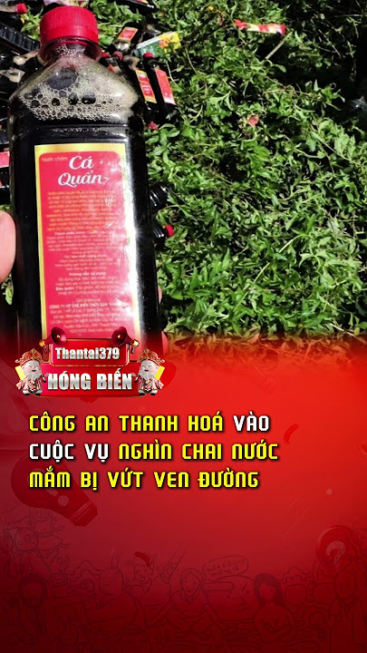Quảng Nam: Hàng loạt chai nước mắm hết hạn bị bỏ rải rác ven đường #Thantai379hongbien #Thantai379