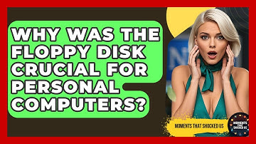 Why Was The Floppy Disk Crucial For Personal Computers? - Moments That Shocked Us