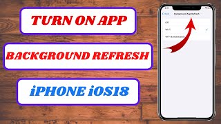 How to Turn ON Background App Refresh on iPhone iOS 18 (Quick & Easy Guide)