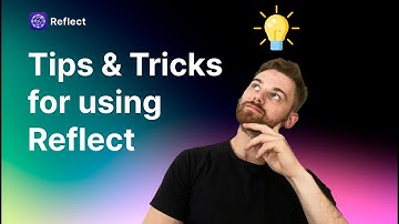 Tips and Tricks for using Reflect