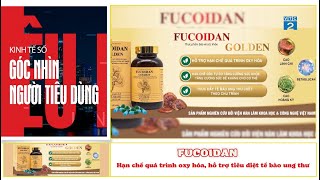 [GÓC NHÌN NTD] FUCOIDAN GOLDEN GOLD - Hạn chế quá trình oxy hóa, hỗ trợ tiêu diệt tế bào ung thư