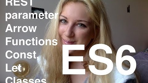 ES6: New Features (Arrow Functions, For..of loops, REST parameter, Classes...)