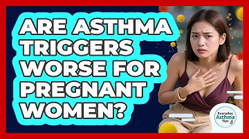 Are Asthma Triggers Worse For Pregnant Women? - Everyday Asthma Tips