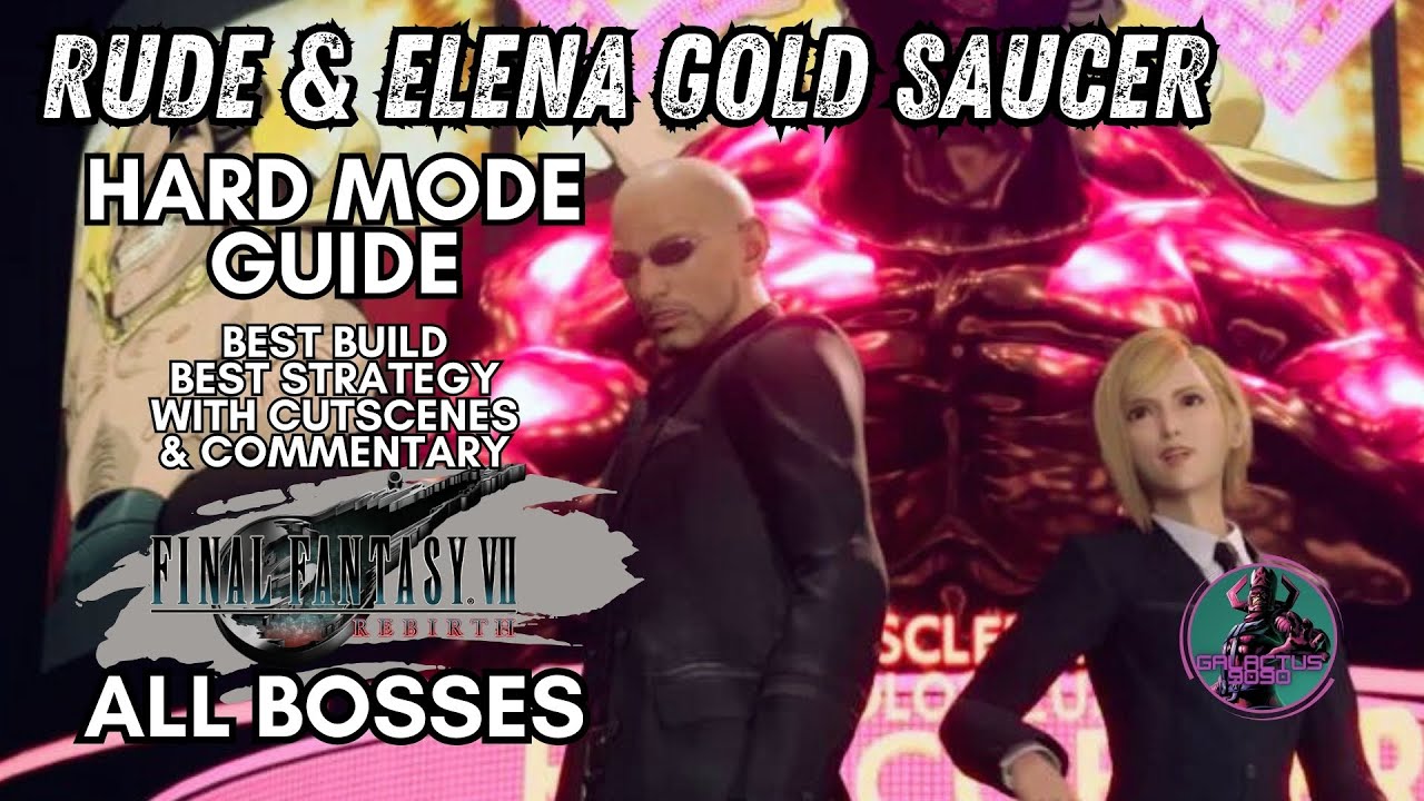 Rude and Elena Gold Saucer: HARD MODE GUIDE | Final Fantasy VII Rebirth | EASIEST METHOD ALL BOSSES