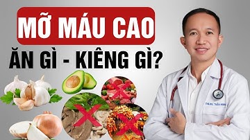 Mỡ Máu Cao nên ăn gì và kiêng gì? | Bác Sĩ Trần Minh