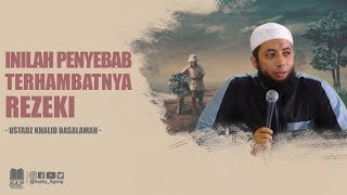 INILAH PENYEBAB TERHAMBATNYA REZEKI | USTADZ KHALID BASALAMAH