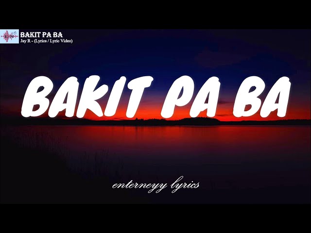 BAKIT PA BA  - JAY R (LYRICS / LYRIC VIDEO) class=