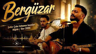 Şahin Çakır - Bergüzar - Niğde Kılmanas Kayıtları 2026 [Poyraz Kameraᴴᴰ] - [Gökhan Varol]