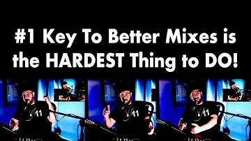 #1 Key To Better Mixes is the HARDEST Thing to do!