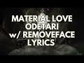 ODETARI MATERIAL LOVE W Removeface LYRICS