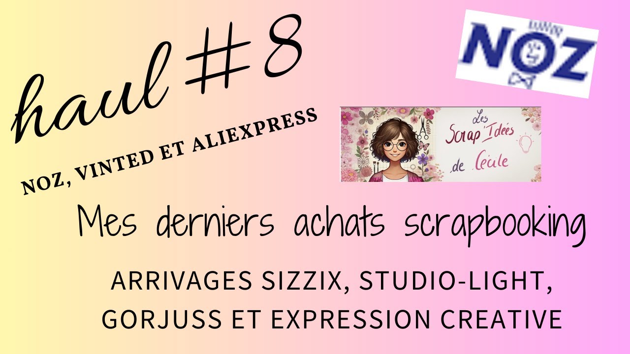 Haul#8 NOZ et divers arrivages sizzix, studio-light gorjuss et creative expression #haul #noz #scrap