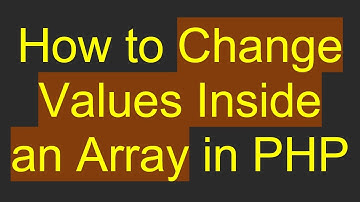 How to Change Values Inside an Array in PHP