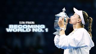 Elena Rybakina: Becoming World No. 1