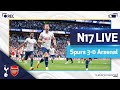 N17 LIVE | Spurs 3-0 Arsenal | North London Derby post-match