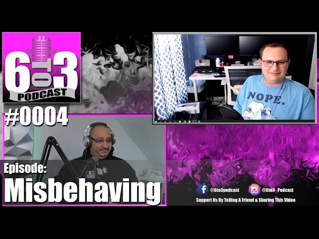 6 to 3 Podcast - 0004 - Misbehaving