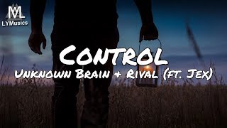 Unknown Brain X Rival - Control (ft. Jex) (Lyrics)