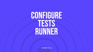 Configuring tests runner in an existing AdonisJS project
