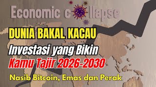 DUNIA KACAU!! INVESTASI YANG BIKIN TAJIR 2026-2030