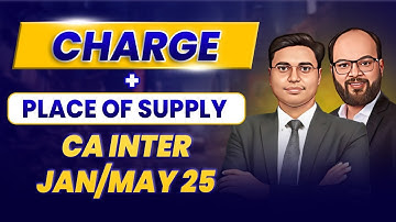 Charge + Place of Supply | Goods & Service Tax | CA Inter Jan/May 25 | Revision & Practice Session